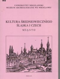 Miniatura okładki Wachowski Krzysztof /red./ Kultura średniowiecznego Śląska i Czech. Miasto.