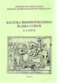 Miniatura okładki Wachowski Krzysztof /red./ Kultura średniowiecznego Śląska i Czech. Zamek. /Wersja pol.-niem./