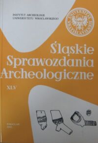 Miniatura okładki Wachowski Krzysztof /red./ Śląskie Sprawozdania Archeologiczne XLV.