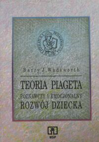 Miniatura okładki Wadsworth Barry J. Teoria Piageta. Poznawczy i emocjonalny rozwój dziecka.