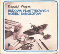 Miniatura okładki Wagner Krzysztof Budowa plastykowych modeli samolotów.