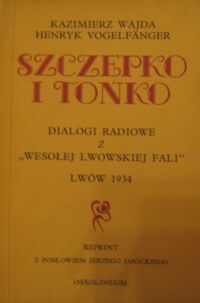 Miniatura okładki Wajda Kazimierz, Vogelfanger Henryk Szczepko i Tońko. Djalogi radjowe. Z "Wesołej Lwowskiej Fali".