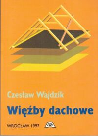 Zdjęcie nr 1 okładki Wajdzik Czesław Więźbły dachowe.