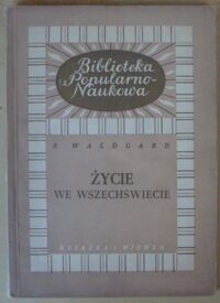 Zdjęcie nr 1 okładki Waldgard S. Życie we wszechświecie. /Biblioteka Popularno-Naukowa. Nr 25/