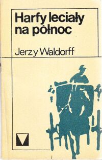 Miniatura okładki Waldorff Jerzy Harfy leciały na północ. /Muzyka Moja Miłość/