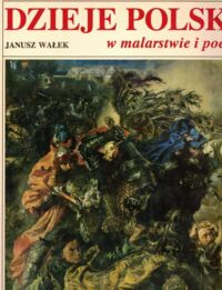 Miniatura okładki Wałek Janusz  Dzieje Polski w malarstwie i poezji. /Album/