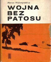 Zdjęcie nr 1 okładki Walentynowicz Marian Wojna bez patosu. Z notatnika i szkicownika korespondenta wojennego.