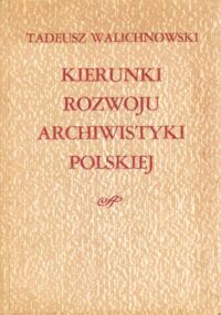 Miniatura okładki Walichnowski Tadeusz Kierunki rozwoju archiwistyki polskiej.