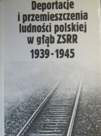 Miniatura okładki Walichnowski Tadeusz /red./ Deportacje i przemieszczenia ludności polskiej w głąb ZSRR 1939-1945. Przegląd  piśmiennictwa.