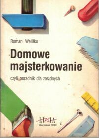 Zdjęcie nr 1 okładki Waliłko Roman Domowe majsterkowanie.