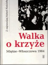 Miniatura okładki  Walka o krzyże Miętno -Włoszczowa 1984.