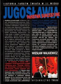 Miniatura okładki Walkiewicz Wiesław Jugosławia. Państwa sukcesyjne. /Historia Państw Świata w  XX Wieku/