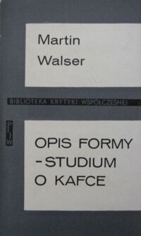 Miniatura okładki Walser Martin Opis formy. Studium o Kafce. /Biblioteka Krytyki Współczesnej/
