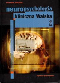 Zdjęcie nr 1 okładki Walsh Kevin, Darby David Neuropsychologia kliniczna Walsha.