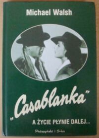 Miniatura okładki Walsh Michael A życie płynie dalej... Casablanka.