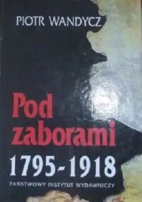 Miniatura okładki Wandycz Piotr Pod zaborami 1795-1918. 