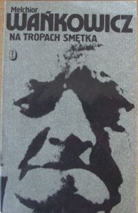 Miniatura okładki Wańkowicz Melchior Na tropach Smętka.