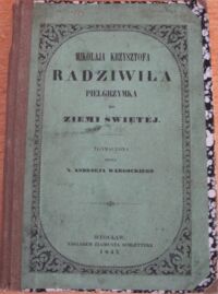 Miniatura okładki Wargocki Andrzej X. /tłumaczona przez/ "Mikołaja Krzysztofa Radziwiła Pielgrzymka do Ziemi Świętej." 