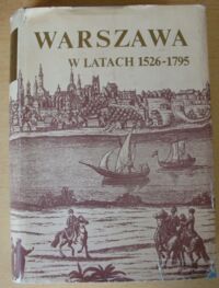 Miniatura okładki  Warszawa w latach 1526-1795. /Dzieje Warszawy. Tom II/