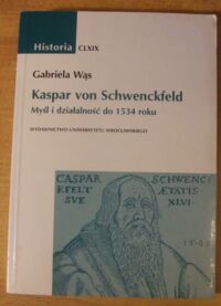 Miniatura okładki Wąs Gabriela Kaspar von Schwenckfeld. Myśl i działalność do 1534 roku. /Historia CLXIX/