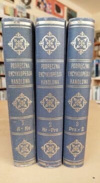 Zdjęcie nr 1 okładki Waschko Stanisław, Olszewicz Bolesław /red./ Podręczna encyklopedja handlowa. T. 1-3. Tom 1: (A - Ko); Tom 2: (Kradzież - Przejęcie długu); tom 3: (Przejęcie przeds. handl. - Ż.)/