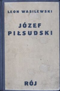 Miniatura okładki Wasilewski Leon Józef Piłsudski. Jakim go znałem.