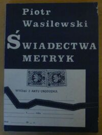 Miniatura okładki Wasilewski Piotr Świadectwa metryk. Polskie kino młodych w latach osiemdziesiątych.