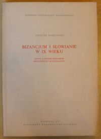 Miniatura okładki Wasilewski Tadeusz Bizancjum i Słowianie w IX wieku. Studia z dziejów stosunków politycznych i kulturalnych. /Dissertationes Universitatis Varsoviensis 57/