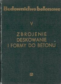 Miniatura okładki Wasiutyński Zbigniew /red./ Budownictwo betonowe. T.V. Zbrojenie deskowanie i formy do betonu.