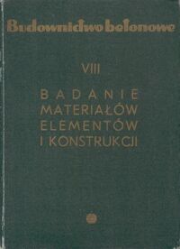 Miniatura okładki Wasiutyński Zbigniew  /red/ Budownictwo betonowe. T.VIII. Badanie materiałów elementów i konstrukcji.