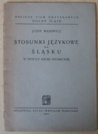 Miniatura okładki Wąsowicz Józef Stosunki językowe na Śląsku w świetle nauki niemieckiej. /Oblicze Ziem Odzyskanych. Dolny Śląsk/