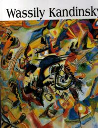 Zdjęcie nr 1 okładki  Wassily Kandinsky 1866-1944.  /Wielka Kolekcja Słynnych Malarzy 64/