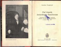 Zdjęcie nr 1 okładki Wasylewski Stanisław Pod kopułą Lwowskiego Ossolineum. Pamiętnik stypendysty i asystenta Zakładu Narodowego im. Ossolińskich w latach 1905-1910.