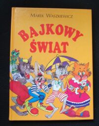 Miniatura okładki Waszkiewicz Marek Bajkowy świat.