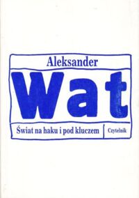 Miniatura okładki Wat Aleksander	 Świat na haku i pod kluczem. Eseje.	