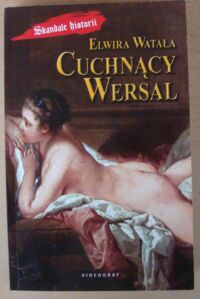 Miniatura okładki Watała Elwira Cuchnący Wersal. /Skandale historii/