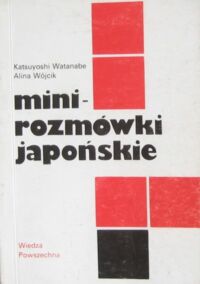 Zdjęcie nr 1 okładki Watanabe Katsuyoshi, Wójcik Anna Mini-rozmówki japońskie.