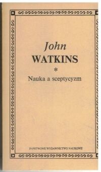 Zdjęcie nr 1 okładki Watkins John Nauka a sceptycyzm. /Biblioteka Klasyków Filozofii/