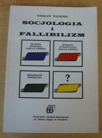 Zdjęcie nr 1 okładki Wątroba Wiesław Socjologia i fallibilizm. Filozofia Karla R. Poppera. Biografia intelektualna Karla R. Poppera. Bibliografia Popperyzmu.