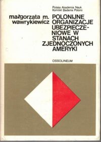 Miniatura okładki Wawrykiewicz Małgorzata M. Polonijne organizacje ubezpieczeniowe w Stanach Zjednoczonych.