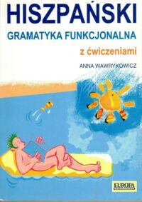 Miniatura okładki Wawrykowicz Anna  Hiszpański. Gramatyka funkcjonalna z ćwiczeniami.