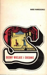 Zdjęcie nr 1 okładki Wawrzkiewicz Marek Sceny wielkie i średnie. Felietony teatralne 1966-1968 r.