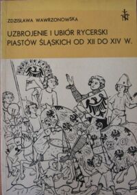 Zdjęcie nr 1 okładki Wawrzonowska Zdzisława Uzbrojenie i ubiór rycerski Piastów Śląskich od XII do XIV w. /Acta Archeologica Lodziensia Nr 25./ 