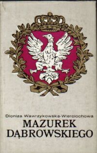 Miniatura okładki Wawrzykowska - Wierciochowa Dioniza Mazurek Dąbrowskiego. Dzieje polskiego hymnu narodowego.