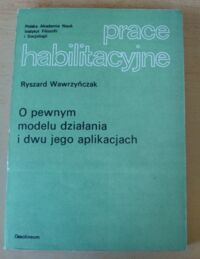 Miniatura okładki Wawrzyńczak Ryszard O pewnym modelu działania i dwu jego aplikacjach. /Prace Habilitacyjne/