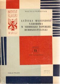 Zdjęcie nr 1 okładki Wawrzynek Wojciech Łużycka mniejszość narodowa w Niemieckiej Republice Demokratycznej. /Seria monograficzna nr 15/