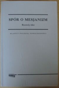 Miniatura okładki Wawrzynowicz Andrzej /oprac./ Spór o mesjanizm. T.I. Rozwój idei. /Klasycy Polskiej Nowoczesności/