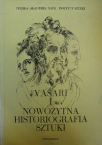 Miniatura okładki Waźbiński Zygmunt /oprac./ Vasari i nowożytna historiografia sztuki. Antologia.