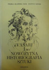 Zdjęcie nr 1 okładki Waźbiński Zygmunt /oprac./ Vasari i nowożytna historiografia sztuki. Antologia.