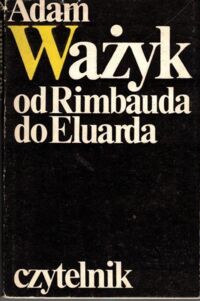 Miniatura okładki Ważyk Adam Od Rimbauda do Eluarda.